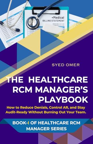 The US Healthcare RCM Manager’s Playbook: How to Reduce Denials, Control AR, and Stay Audit-Ready Without Burning Out Your Team