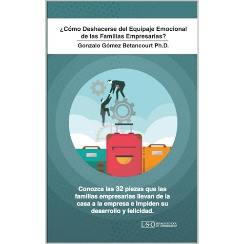 ¿Cómo Deshacerse del Equipaje Emocional de las Familias Empresarias? Audiolibro Por Gonzalo Gómez Betanc