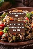  RECETTES DE CUISINE RICHE EN FER: CUISINE RICHE EN FER - ALIMENTATION RICHE EN FER - RECETTES FACILES RICHES EN FER
