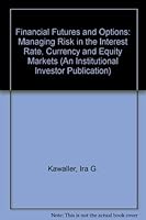 Financial Futures and Options: Managing Risk in the Interest Rate, Currency and Equity Markets 1557382948 Book Cover