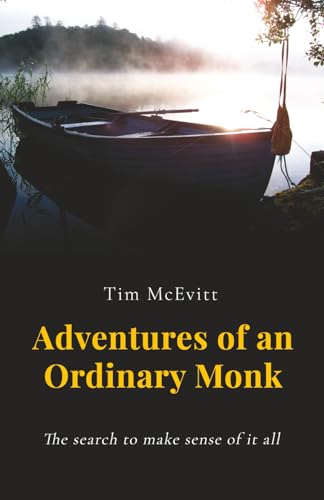 Adventures Of An Ordinary Monk - The Search To Make Sense Of It All