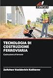  TECNOLOGIA DI COSTRUZIONE FERROVIARIA: Costruzione di ferrovie