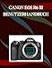 CANON EOS R6 MARK III BENUTZERHANDBUCH: Eine Schritt-für-Schritt-Anleitung für Anfänger und Senioren mit wichtigen Kamerafunktionen, kreativen Techniken, Tipps, Tricks und mühelosen
