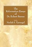 The Reformation Essays of Dr. Robert Barnes