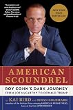 American Scoundrel: Roy Cohn's Dark Journey from Joe McCarthy to Donald Trump
