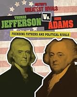 Thomas Jefferson vs. John Adams: Founding Fathers and Political Rivals 1482442418 Book Cover