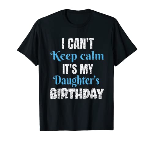 No puedo mantener la calma es el cumpleaños de mi hija camiseta