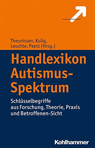 Handlexikon Autismus-Spektrum: Schlüsselbegriffe aus Forschung, Theorie, Praxis und Betroffenen-Sic Handlexikon Autismus-Spektrum: Schlüsselbegriffe aus Forschung, Theorie, Praxis und Betroffenen-Sic