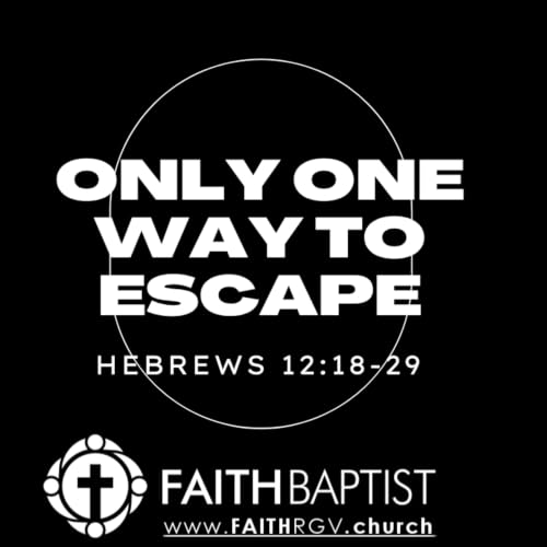 Only One Way to Escape - Hebrews 12:18-29