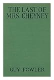  The Last of Mrs. Cheyney, Novelised by Guy Fowler Based on the Stage Play by Frederick Lonsdale.... . ..with Illustrations from the Metro-Goldwyn-Mayer Picture Starring Norma Shearer