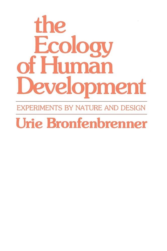 The Ecology of Human Development: Experiments by Nature and Design