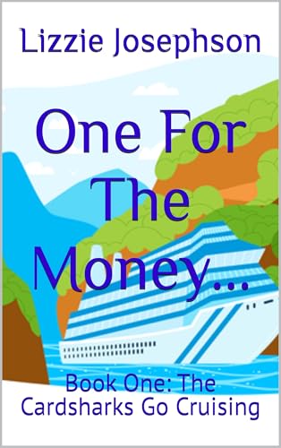 One For The Money...: Book One: The Cardsharks Go Cruising
