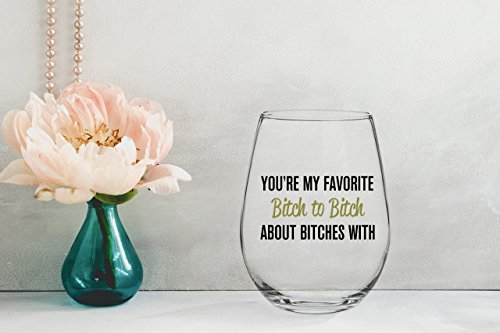 You're My Favorite Bitch To Bitch About Bitches With - Funny Bff Coworker Sisters Birthday Idea - Girls Bachelorette Brides Party Presents - Best Friend Gift For Women - 15 Oz Wine Glass #TOP4