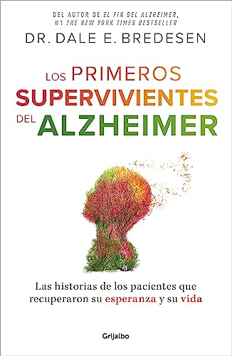 Los primeros supervivientes del Alzhéimer: Cómo los pacientes recuperaron su vida y la esperanza (Bienestar, salud y vida sana)