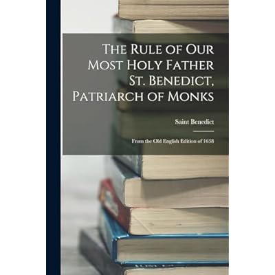The Rule of Our Most Holy Father St. Benedict, Patriarch of Monks