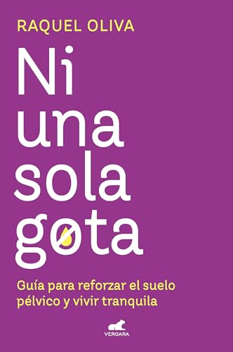 Ni una sola gota: Guía para reforzar el suelo pélvico y vivir tra...