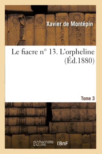 Le Fiacre N° 13. l'Orpheline Tome 3 (Litterature) (French Edition)