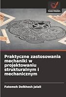Praktyczne zastosowania mechaniki w projektowaniu strukturalnym i mechanicznym (Polish Edition) 6208907438 Book Cover
