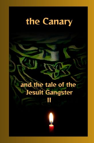 The Canary and the tale of the Jesuit Gangster Book 2: Book II