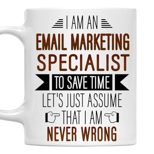 Email Marketing Specialist White Ceramic Coffee Mug 11oz I'm an Email Marketing Specialist To Save Time Let's Just Assume That I'm Never Wrong Gift for Coworkers, Coffee Lover Cup, Birthday, Christmas