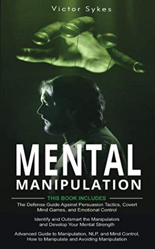 Mental Manipulation: 3-in-1 Defense Guide for Persuasion, Mind Games & Emotional Control