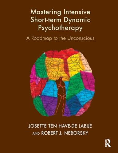 Mastering Intensive Short-Term Dynamic Psychotherapy: A Roadmap to the Unconscious