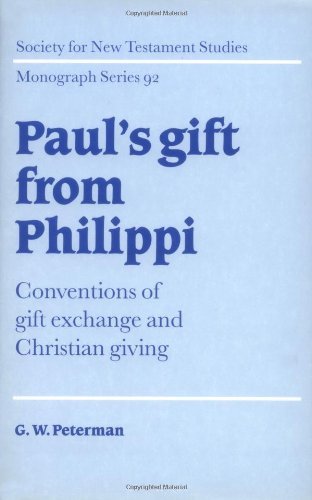 Paul's Gift from Philippi: Conventions of Gift Exchange and Christian Giving (Society for New Testament Studies Monograph Series Book 92)