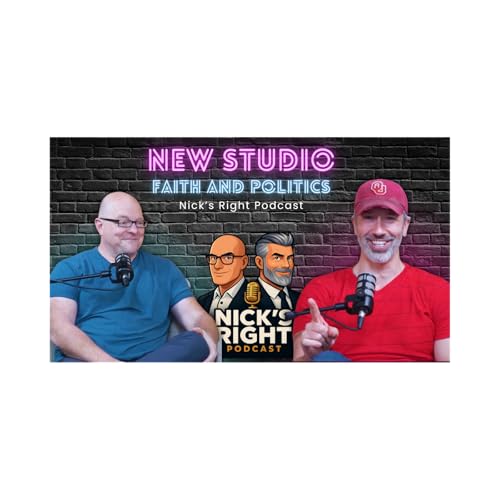 New Studio, Sponsors, Faith and Politics, Nick&rsquo;s Right Podcast, Episode 13, Full Episode