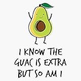 I Know The Guac is Extra But So Am I Sticker Vinyl Bumper Sticker Decal Waterproof 5'