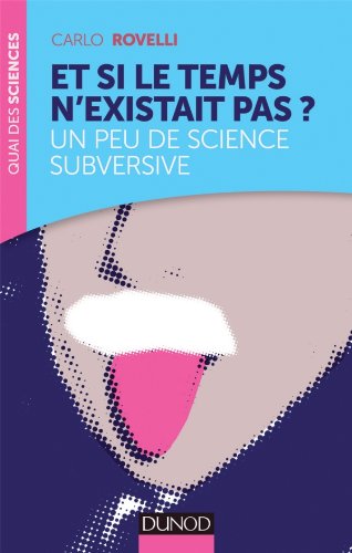 Télécharger Et si le temps n'existait pas? Un peu de science subversive: Un peu de science subversive Gratuit