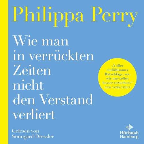Wie man in verrückten Zeiten nicht den Verstand verliert Audiobook By Philippa Perry, Karin Schuler - Übersetzer co