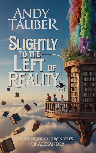 Slightly To The Left Of Reality : A Kids and Teen Science Fiction Anthology featuring science, teamwork and friends (The Curious Chronicles of Alexander)