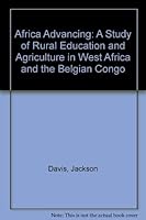 Africa advancing;: A study of rural education and agriculture in West Africa and the Belgian Congo, 0837127912 Book Cover