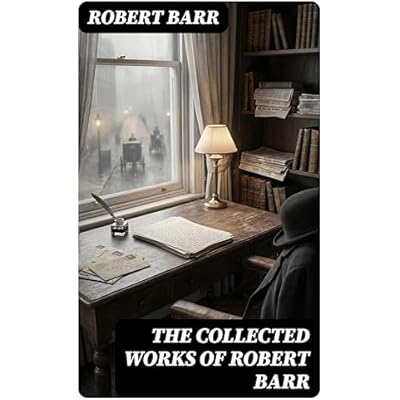 The Collected Works of Robert Barr