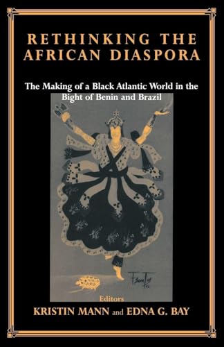 Rethinking the African Diaspora: The Making of a Black Atlantic World in the Bight of Benin and Brazil (Routledge...