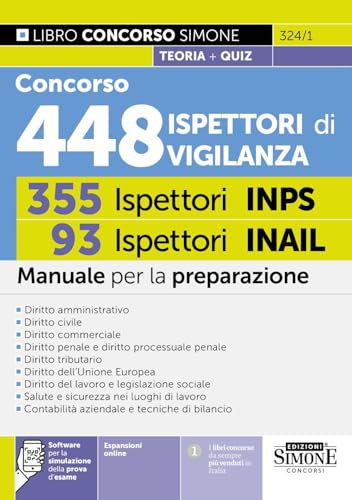 Concorso 448 Ispettori di Vigilanza (355 Ispettori INPS e 93 Ispettori INAIL). Manuale per la preparazione. Con espansioni semplificate e di approfondimento. Con software per la simulazione della ...