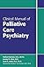 Clinical Manual of Palliative Care Psychiatry
