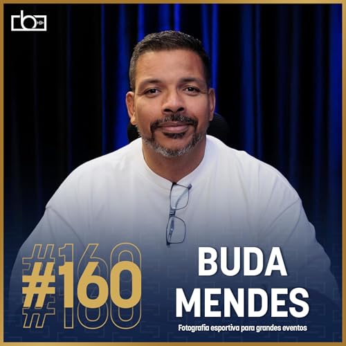 EP#160 Fotografia de grandes eventos esportivos com Buda Mendes | Est&uacute;dios Brownie copertina