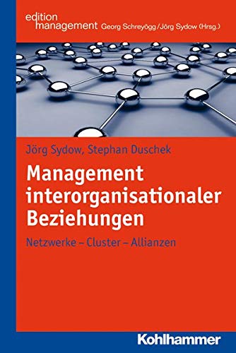 Management interorganisationaler Beziehungen: Netzwerke - Cluster - Allianzen (Kohlhammer Edition Ma