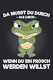  Da musst du durch als Lurch wenn du ein Frosch werden willst: Lustiges Notizbuch für Kinder die Frösche lieben und gerade erwachsen werden. Witzige ... Sohn oder die Tochter - Notizbuch A5 Liniert