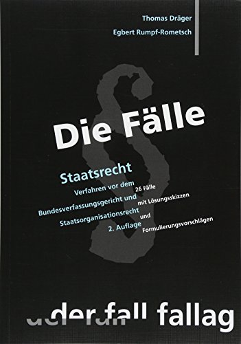 Die Fälle; Staatsrecht: Verfahren vor dem Bundesverfassungsgericht und Staatsorganisationsrecht. 26 Die Fälle; Staatsrecht: Verfahren vor dem Bundesverfassungsgericht und Staatsorganisationsrecht. 26