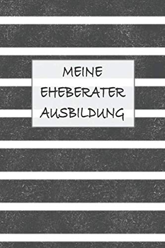 Preisvergleich Produktbild Meine Eheberater Ausbildung: Perfekt zum reinschreiben für Paartherapeuten die alltäglich Beziehungen retten