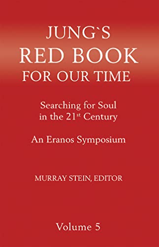 Jung's Red Book for Our Time: Searching for Soul In the 21st Century - An Eranos Symposium Volume 5 (Jung’s Red Book for Our Time)