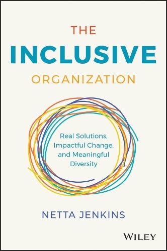 Netta JenkinsThe Inclusive Organization: Real Solutions, Impactful Change, and Meaningful Diversity