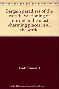 Unknown Binding Bargain paradises of the world;: Vactioning or retiring in the most charming places in all the world Book