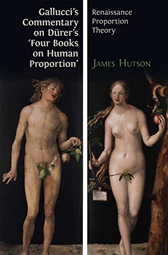 Gallucci's Commentary on Dürer’s 'Four Books on Human Proportion': Renaissance Proportion Theory