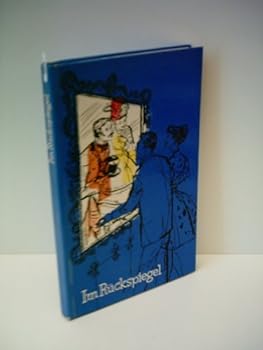 Im Rückspiegel. Mit Texten von: Mark Twain, Hans Hopfen, Carl Benz, Theodor Fontane, Gottfried Keller u.v.a.