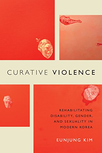 Curative Violence: Rehabilitating Disability, Gender, and Sexuality in Modern Korea