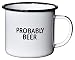 PROBABLY BEER | Enamel Coffee Mug | Funny Home Bar Gift for Beer Lovers, Homebrewers, Men, and Women | Cool Cup for the Office, Kitchen, Campfire, and Travel