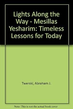 Paperback Lights Along the Way - Mesillas Yesharim: Timeless Lessons for Today Book